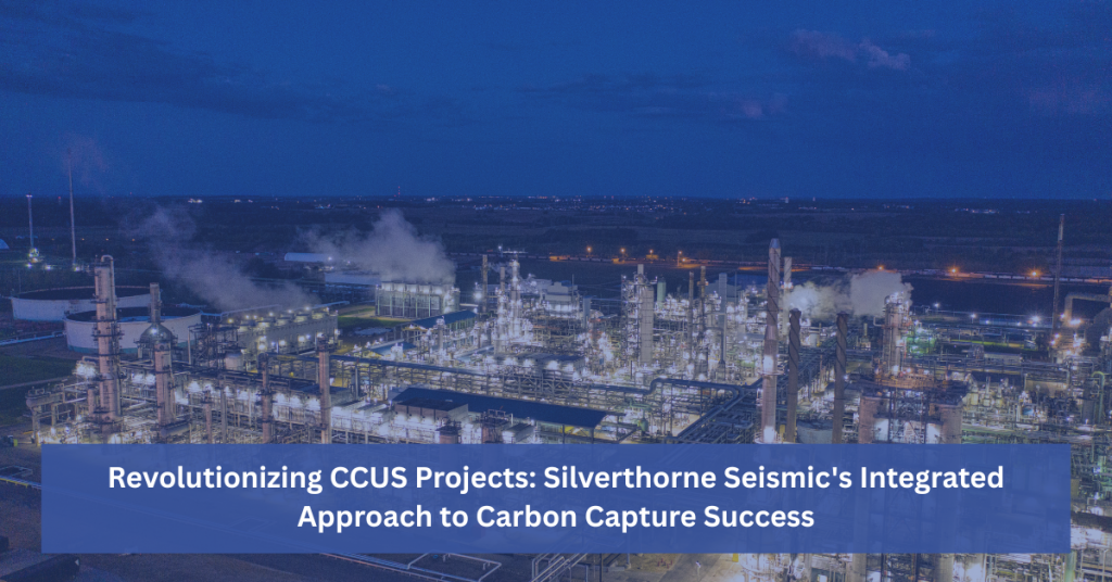 Revolutionizing CCUS Projects Silverthorne Seismic's Integrated Approach to Carbon Capture Success