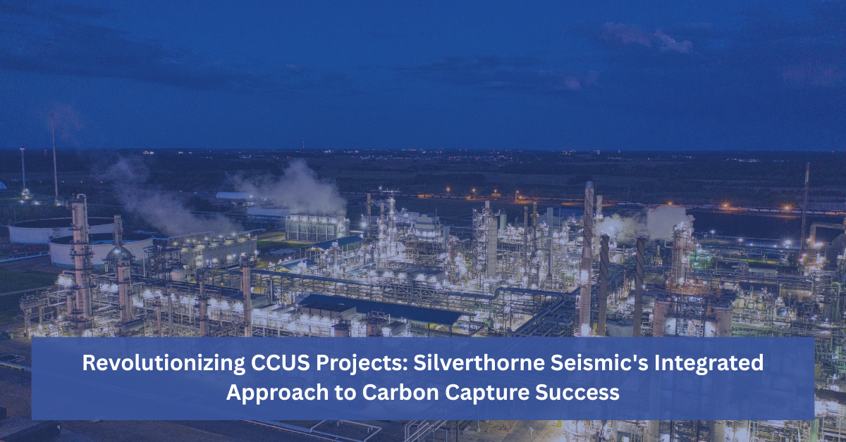 Revolutionizing CCUS Projects Silverthorne Seismic's Integrated Approach to Carbon Capture Success